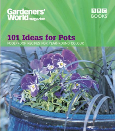 Gardeners' World - 101 Ideas for Pots: Foolproof recipes for year-round colour (Gardeners' World Magazine) - Ceri Thomas [KSIĄŻKA]