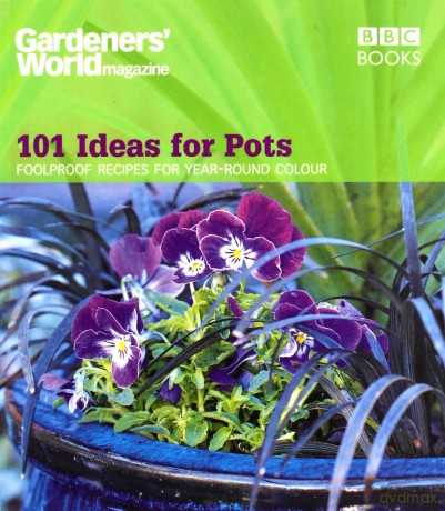 Gardeners' World - 101 Ideas for Pots: Foolproof recipes for year-round colour (Gardeners' World Magazine) - Ceri Thomas [KSIĄŻKA]