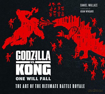 Godzilla vs. Kong: One Will Fall: The Art of the Ultimate Battle Royale - Daniel Wallace [KSIĄŻKA]