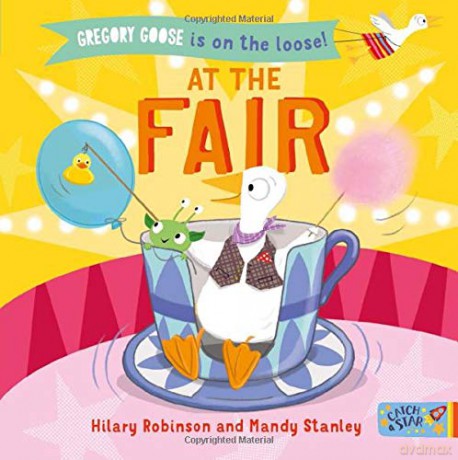 Gregory Goose is on the Loose! At the Fair: 4 - Hilary Robinson [KSIĄŻKA]