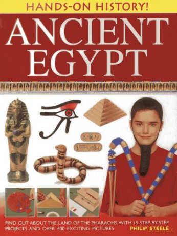 Hands-on History! Ancient Egypt: Find Out About the Land of the Pharaohs, with 15 Step-by-step Projects and Over 400 Exciting Pictures - Philip Steele [KSIĄŻKA]