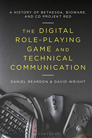 he Digital Role-Playing Game and Technical Communication: A History of Bethesda, BioWare, and CD Projekt Red - Daniel Reardon [KSIĄŻKA]