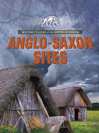 Historic Places of the United Kingdom: Anglo-Saxon Sites - Nancy Dickmann [KSIĄŻKA]