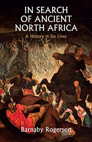 In Search of Ancient North Africa: A History in Six Lives - Barnaby Rogerson [KSIĄŻKA]