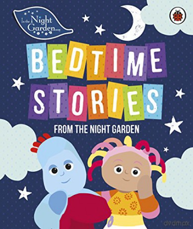 In the Night Garden: Bedtime Stories from the Night Garden - In the Night Garden [KSIĄŻKA]