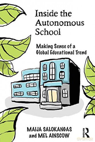 Inside the Autonomous School: Making Sense of a Global Educational Trend - Maija Salokangas [KSIĄŻKA]