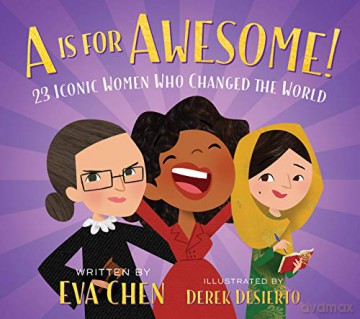 Is for Awesome!, A: 23 Iconic Women Who Changed the World - Eva Chen [KSIĄŻKA]