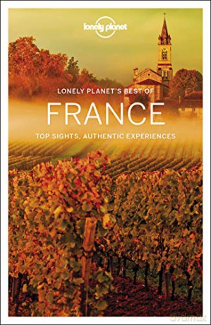 Lonely Planet Best of France: top sights, authentic experiences (Travel Guide) - Oliver Berry [KSIĄŻKA]