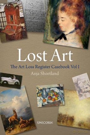 Lost Art: The Art Loss Register Casebook Volume One - Anja Shortland [KSIĄŻKA]