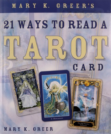 Mary K. Greer's 21 Ways to Read a Tarot Card - Mary K. Greer [KSIĄŻKA]