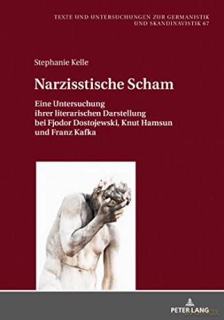 Narzisstische Scham: Eine Untersuchung Ihrer Literarischen Darstellung Bei Fjodor Dostojewski, Knut Hamsun Und Franz Kafka: 67 (Texte Und Untersuchungen Zur Germanistik Und Skandinavistik) - Stephanie Kelle [KSIĄŻKA]