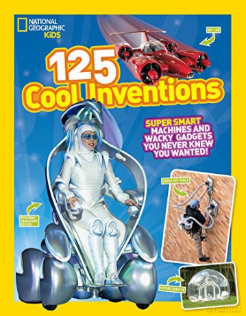 National Geographic Kids 125 Cool Inventions: Supersmart Machines and Wacky Gadgets You Never Knew You Wanted! [KSIĄŻKA]