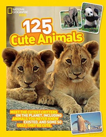 National Geographic Kids 125 Cute Animals: Meet the Cutest Critters on the Planet, Including Animals You Never Knew Existed, and Some So Ugly They're Cute [KSIĄŻKA]