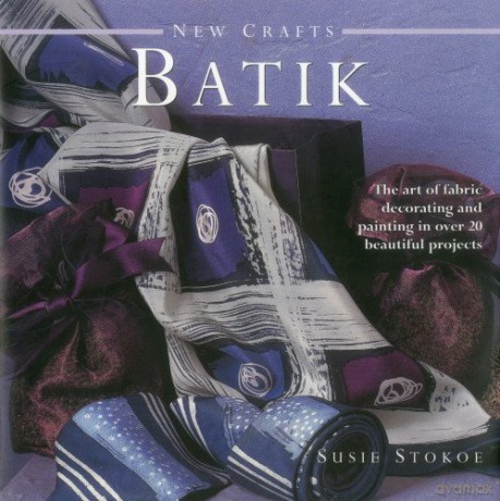 New Crafts Batik: The Art of Fabric Decorating and Painting in Over 20 Beautiful Projects - Susie Stokoe [KSIĄŻKA]