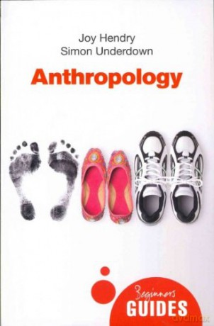 Anthropology: A Beginner's Guide - Joy Hendry, Simon Underdown [KSIĄŻKA]