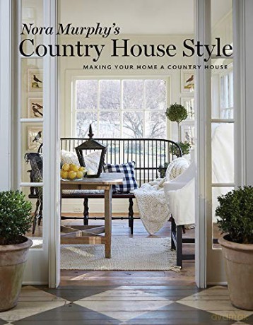 Nora Murphy's Country House Style: Making Your Home a Country House - Nora Murphy [KSIĄŻKA]