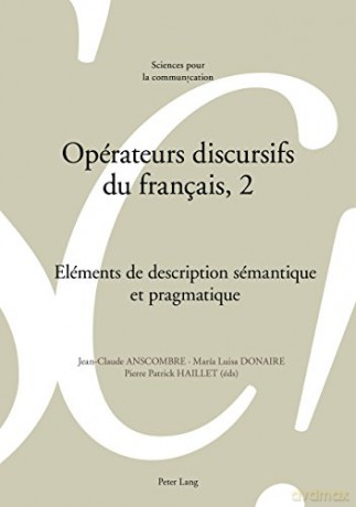 Opérateurs Discursifs Du Français, 2: Eléments de Description Sémantique Et Pragmatique: 123 (Sciences Pour La Communication) - Jean-Claude Anscombre [KSIĄŻKA]