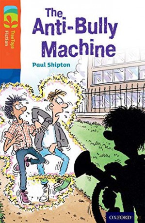 Oxford Reading Tree TreeTops Fiction: Level 13 More Pack B: The Anti-Bully Machine - Paul Shipton [KSIĄŻKA]