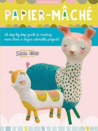 Papier Mache: A step-by-step guide to creating more than a dozen adorable projects! (4) (Art Makers) - Sarah Hand [KSIĄŻKA]