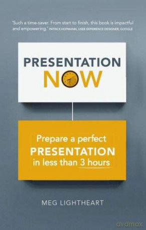 Presentation Now: Prepare a Perfect Presentation in Less Than 3 Hours: Prepare a Perfect Presentation in Less Than 3 Hours - Andrew Lightheart [KSIĄŻKA]
