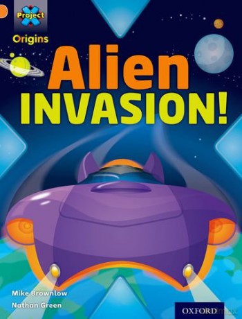 Project X Origins: Orange Book Band, Oxford Level 6: Invasion: Alien Invasion! - Mike Brownlow [KSIĄŻKA]