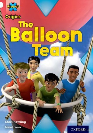 Project X Origins: White Book Band, Oxford Level 10: Working as a Team: The Balloon Team - Chris Powling [KSIĄŻKA]