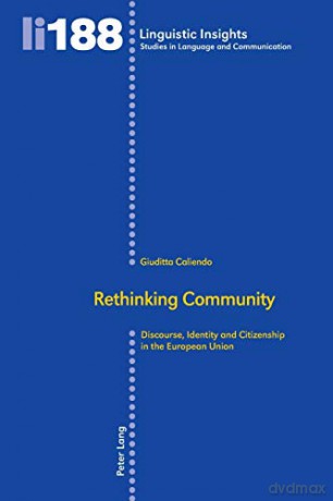 Rethinking Community; Discourse, Identity and Citizenship in the European Union (188) (Linguistic Insights: Studies in Language and Communication) - Giuditta Caliendo [KSIĄŻKA]