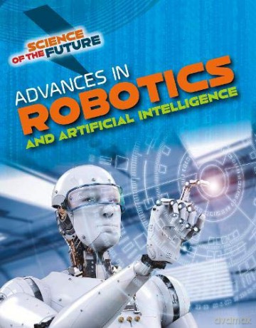 Science of the Future: Advances in Robotics and Artificial Intelligence - Tom Jackson [KSIĄŻKA]
