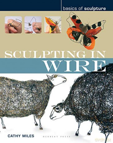 Sculpting in wire (Basics of Sculpture) - Cathy Miles [KSIĄŻKA]