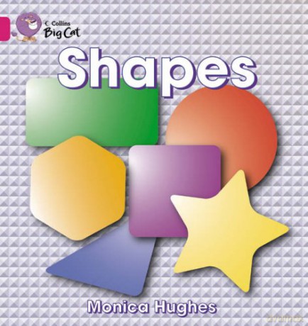 Shapes: This simple non-fiction text explores the different shapes which can be found in everyday objects. (Collins Big Cat) - Monica Hughes [KSIĄŻKA]