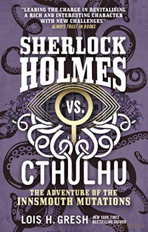 Sherlock Holmes vs. Cthulhu: The Adventure of the Innsmouth Mutations: 3 - Lois H. Gresh [KSIĄŻKA]