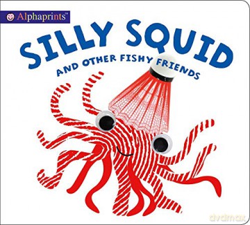 Silly Squid and Other Fishy Friends (Alphaprints) - Roger Priddy [KSIĄŻKA]