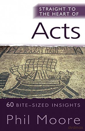 Straight to the Heart of Acts (The Straight to the Heart Series): 60 bite-sized insights - Phil Moore [KSIĄŻKA]