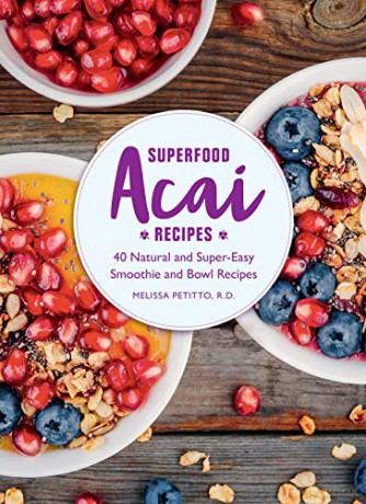Superfood Acai Recipes: 40 Natural and Super-Easy Smoothie and Bowl Recipes - Melissa Petitto R.D. [KSIĄŻKA]