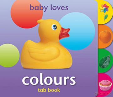 Teach Your Toddler Tab Book: Colours (Teach Your Toddler Tab Books) (Baby Loves) (Baby Loves Tab Books) - Christiane Gunzi [KSIĄŻKA]