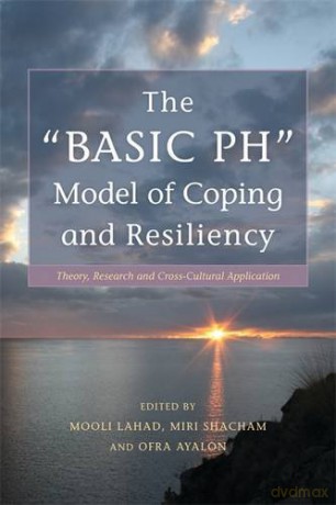 The "BASIC Ph" Model of Coping and Resiliency: Theory, Research and Cross-Cultural Application - Miri Shacham and Ofra Ayalon Mooli Lahad [KSIĄŻKA]