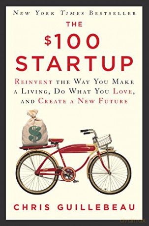 The $100 Startup: Reinvent the Way You Make a Living, Do What You Love, and Create a New Future [KSIĄŻKA]