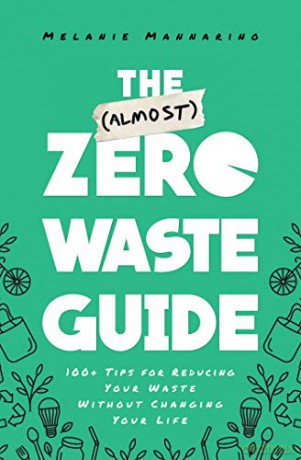 The (Almost) Zero-Waste Guide: 100+ Tips for Reducing Your Waste Without Changing Your Life - Melanie Mannarino [KSIĄŻKA]