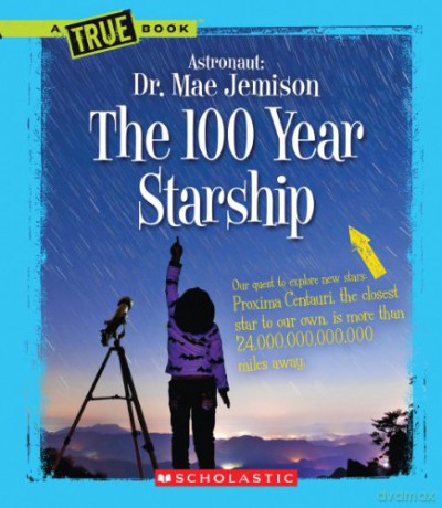 The 100 Year Starship (a True Book: Dr. Mae Jemison and 100 Year Starship) - Dana Meachen Rau [KSIĄŻKA]