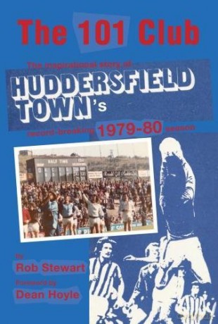 The 101 Club: The inspirational story of Huddersfield Town's record-breaking 1979-80 season - Rob Stewart [KSIĄŻKA]