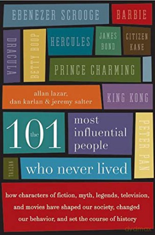 The 101 Most Influential People Who Never Lived: How Characters of Fiction, Myth, Legends, Television, and Movies Have Shaped Our Society, Changed Our Behavior, and Set the Course of History - Allan Lazar [KSIĄŻKA]