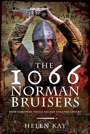 The 1066 Norman Bruisers: How European Thugs Became English Gentry - Helen Kay [KSIĄŻKA]