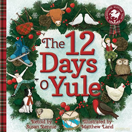 The 12 Days o Yule: A Scottish Twelve Days of Christmas (Picture Kelpies: Traditional Scottish Tales) - Susan Rennie [KSIĄŻKA]