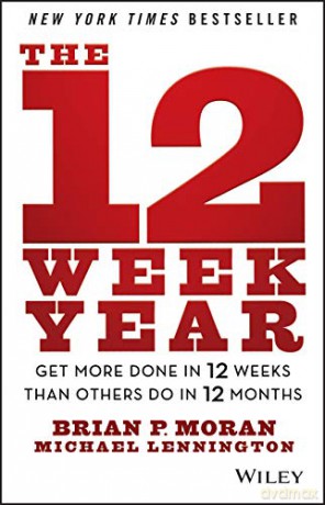 The 12 Week Year: Get More Done in 12 Weeks than Others Do in 12 Months - Brian P. Moran [KSIĄŻKA]