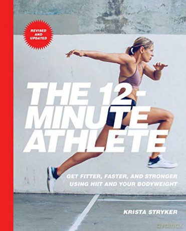 The 12-Minute Athlete: Get Fitter, Faster, and Stronger Using HIIT and Your Bodyweight - Krista Stryker [KSIĄŻKA]