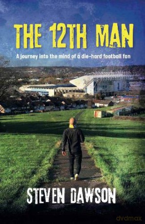 The 12th Man: A journey into the mind of a die-hard football fan - Steven Dawson [KSIĄŻKA]