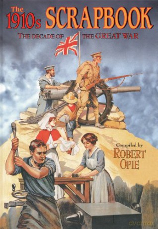The 1910s Scrapbook: The Decade of the Great War (Scrapbook) - Robert Opie [KSIĄŻKA]