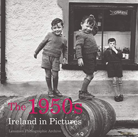 The 1950s: Ireland in Pictures - Lensman Photographic Archive [KSIĄŻKA]