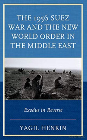The 1956 Suez War and the New World Order in the Middle East: Exodus in Reverse - Yagil Henkin [KSIĄŻKA]