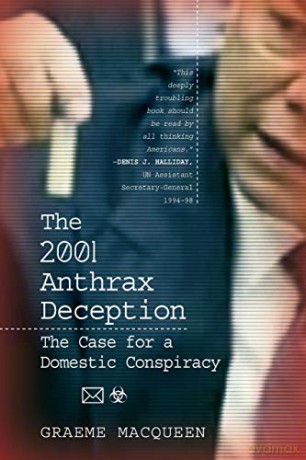 The 2001 Anthrax Deception: The Case for a Domestic Conspiracy - Graeme MacQueen [KSIĄŻKA]